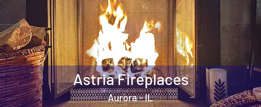  Astria Fireplaces Aurora - IL