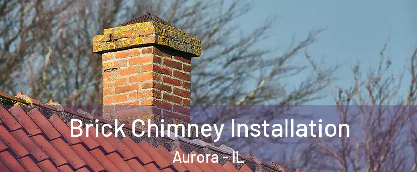  Brick Chimney Installation Aurora - IL