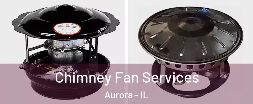  Chimney Fan Services Aurora - IL