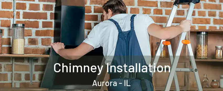  Chimney Installation Aurora - IL