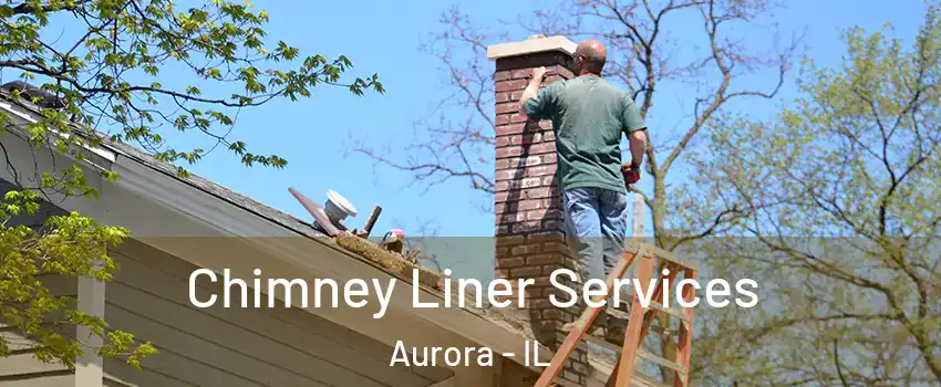  Chimney Liner Services Aurora - IL