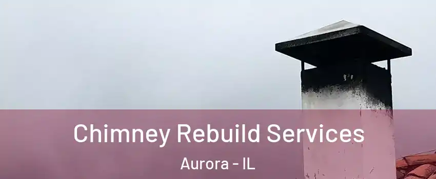  Chimney Rebuild Services Aurora - IL