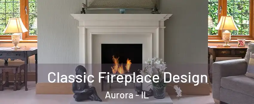  Classic Fireplace Design Aurora - IL