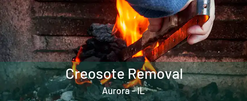  Creosote Removal Aurora - IL