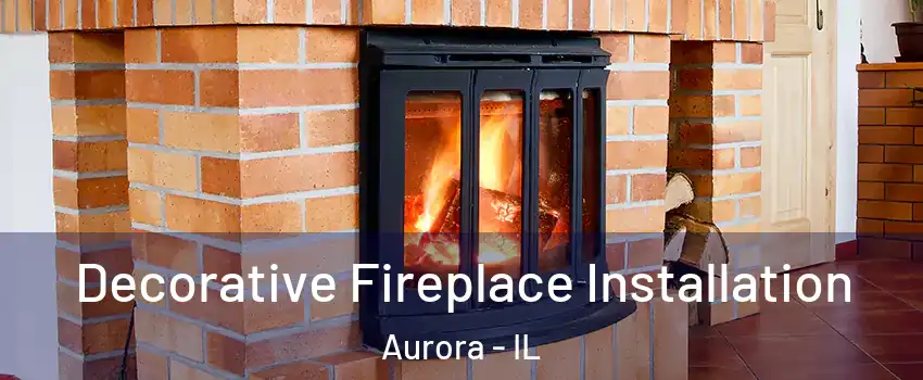  Decorative Fireplace Installation Aurora - IL