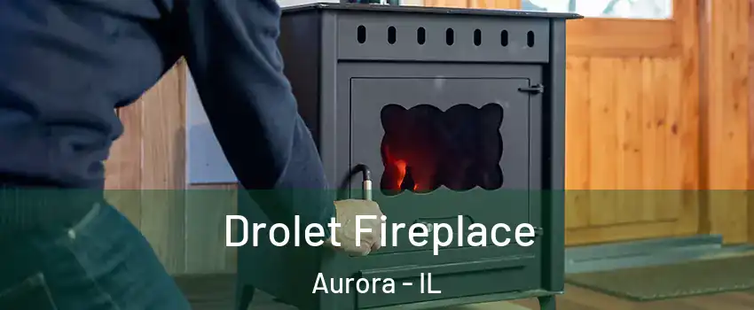  Drolet Fireplace Aurora - IL