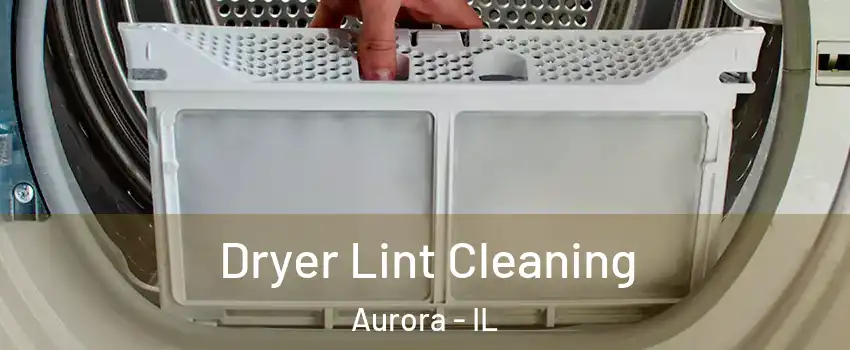  Dryer Lint Cleaning Aurora - IL