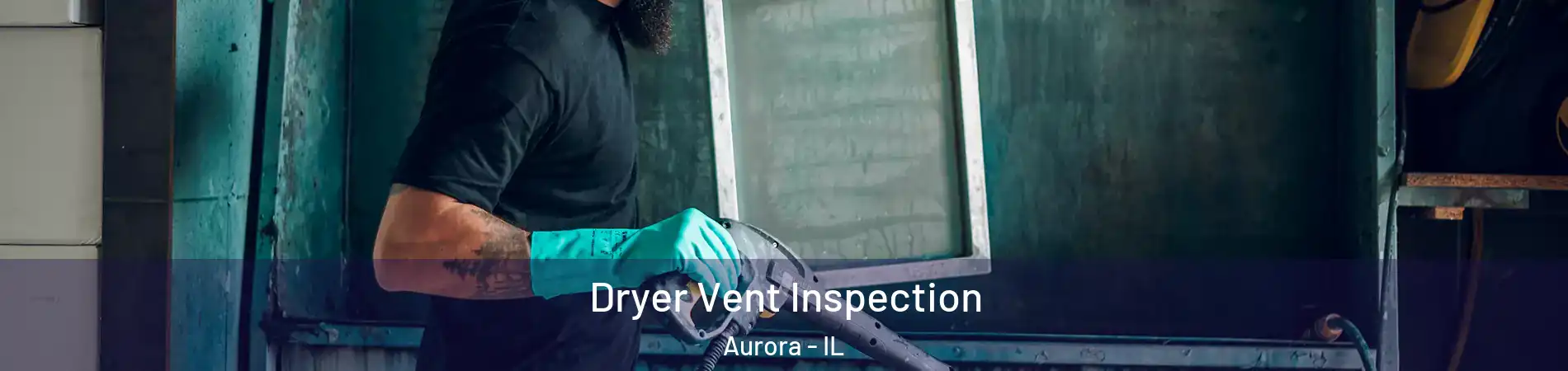  Dryer Vent Inspection Aurora - IL