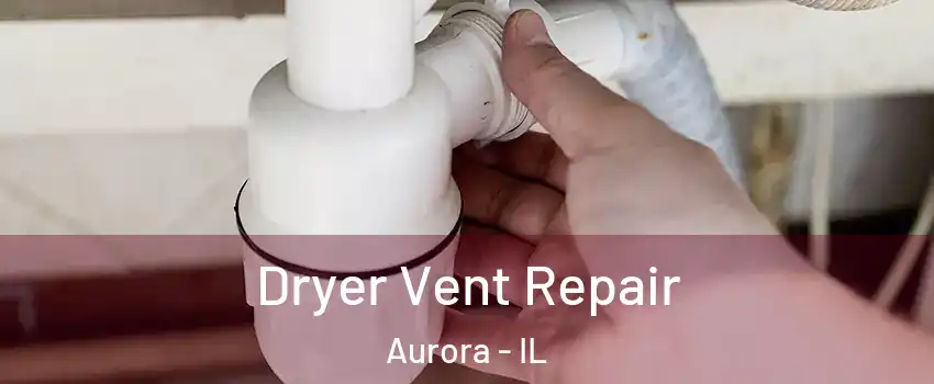  Dryer Vent Repair Aurora - IL