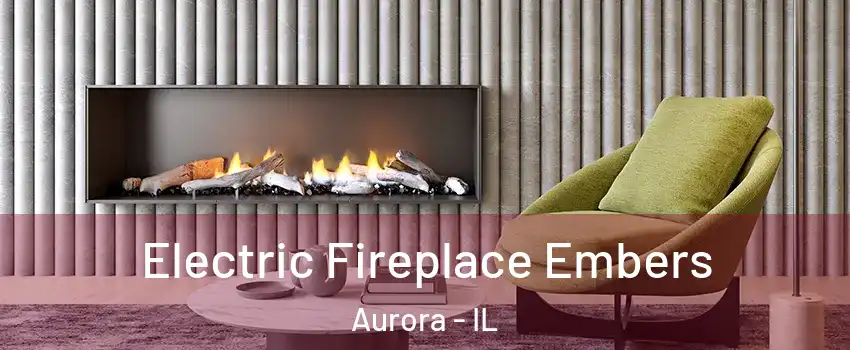  Electric Fireplace Embers Aurora - IL