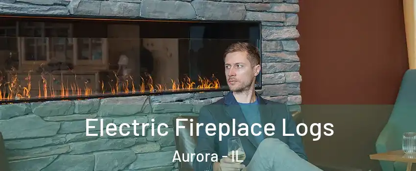  Electric Fireplace Logs Aurora - IL