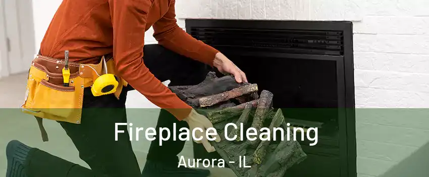  Fireplace Cleaning Aurora - IL