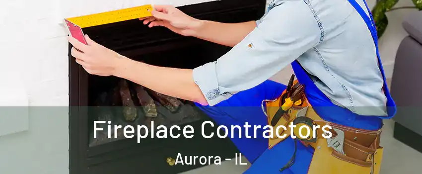  Fireplace Contractors Aurora - IL