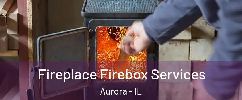 Fireplace Firebox Services Aurora - IL