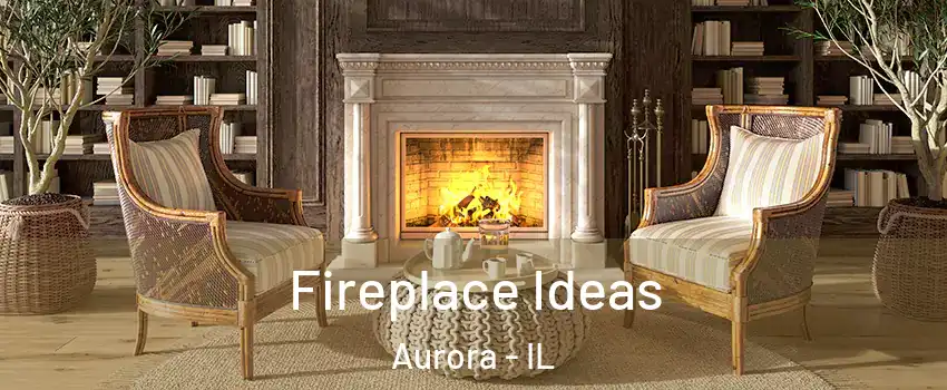  Fireplace Ideas Aurora - IL