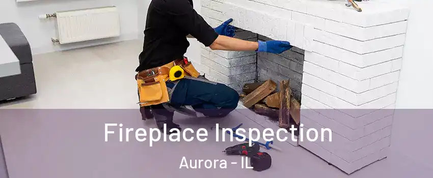  Fireplace Inspection Aurora - IL