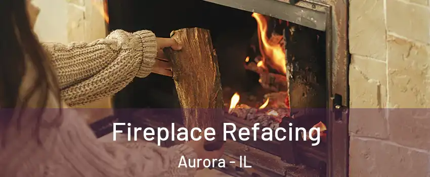  Fireplace Refacing Aurora - IL