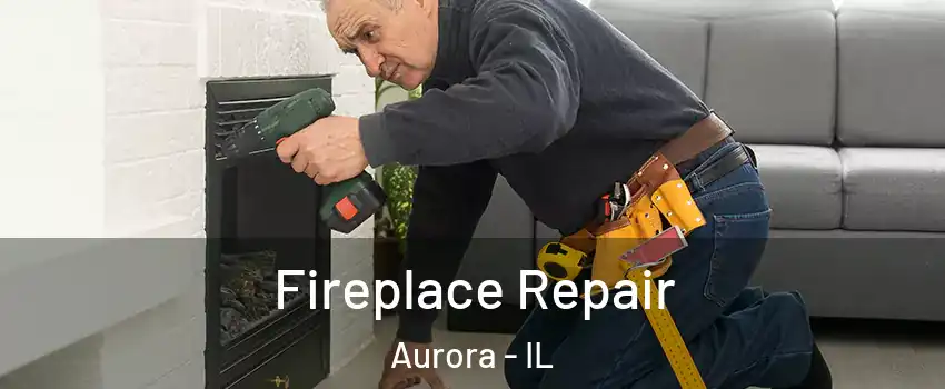  Fireplace Repair Aurora - IL