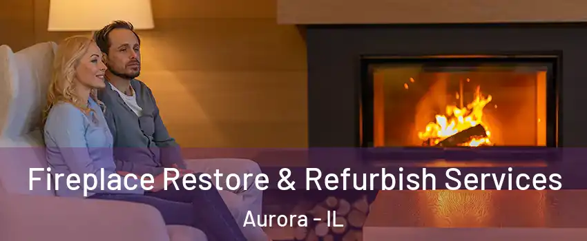  Fireplace Restore & Refurbish Services Aurora - IL