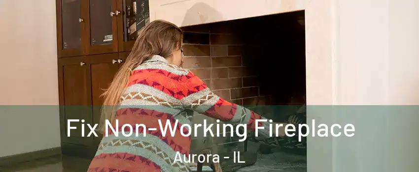  Fix Non-Working Fireplace Aurora - IL