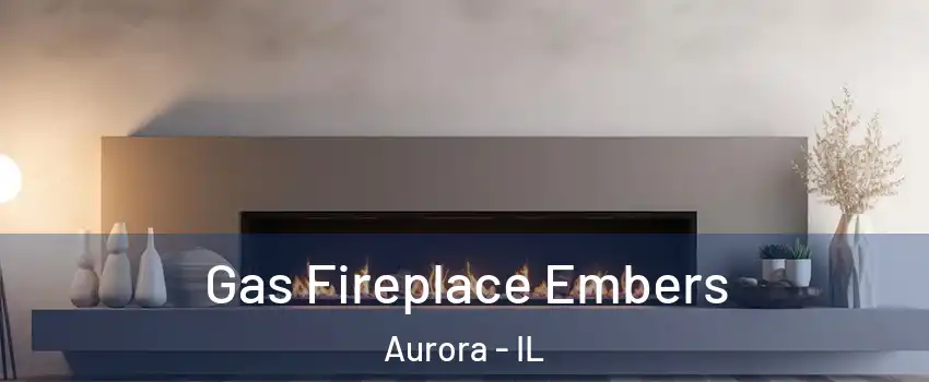  Gas Fireplace Embers Aurora - IL