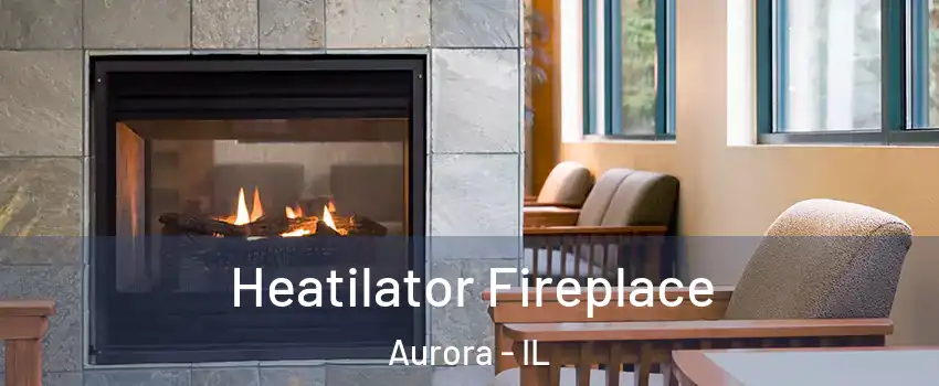  Heatilator Fireplace Aurora - IL