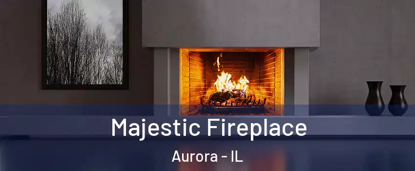  Majestic Fireplace Aurora - IL