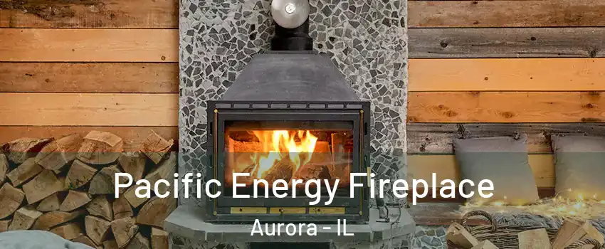  Pacific Energy Fireplace Aurora - IL
