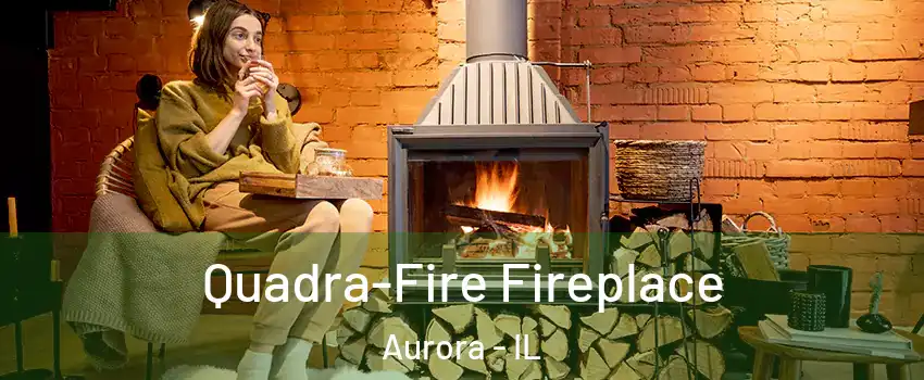  Quadra-Fire Fireplace Aurora - IL