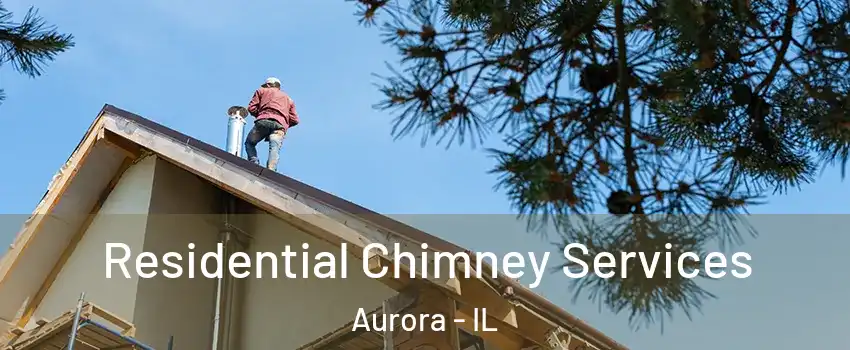  Residential Chimney Services Aurora - IL