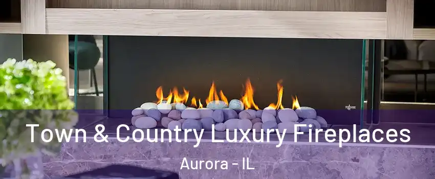  Town & Country Luxury Fireplaces Aurora - IL