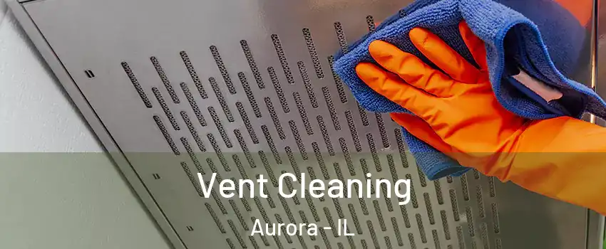  Vent Cleaning Aurora - IL