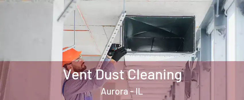  Vent Dust Cleaning Aurora - IL