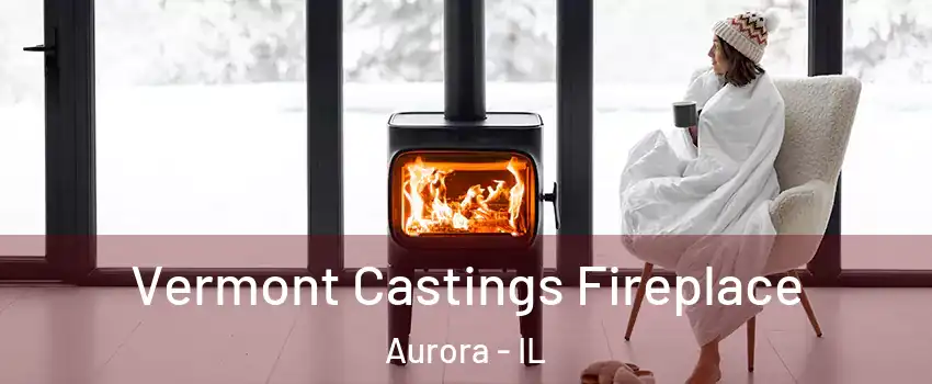  Vermont Castings Fireplace Aurora - IL