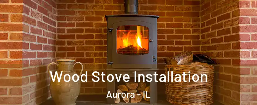  Wood Stove Installation Aurora - IL