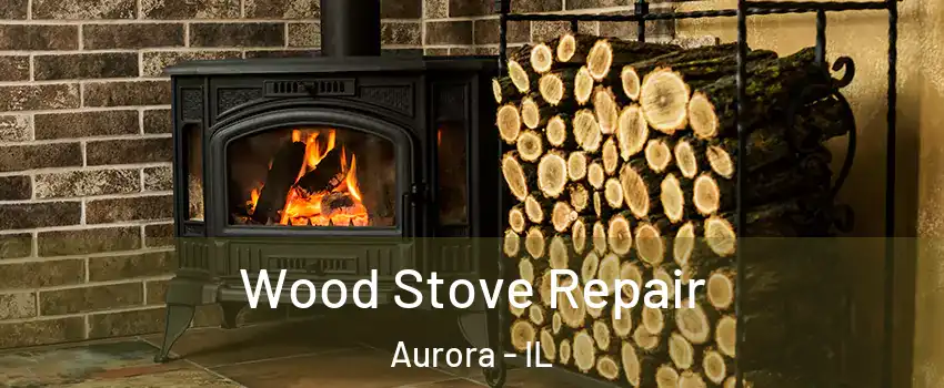  Wood Stove Repair Aurora - IL